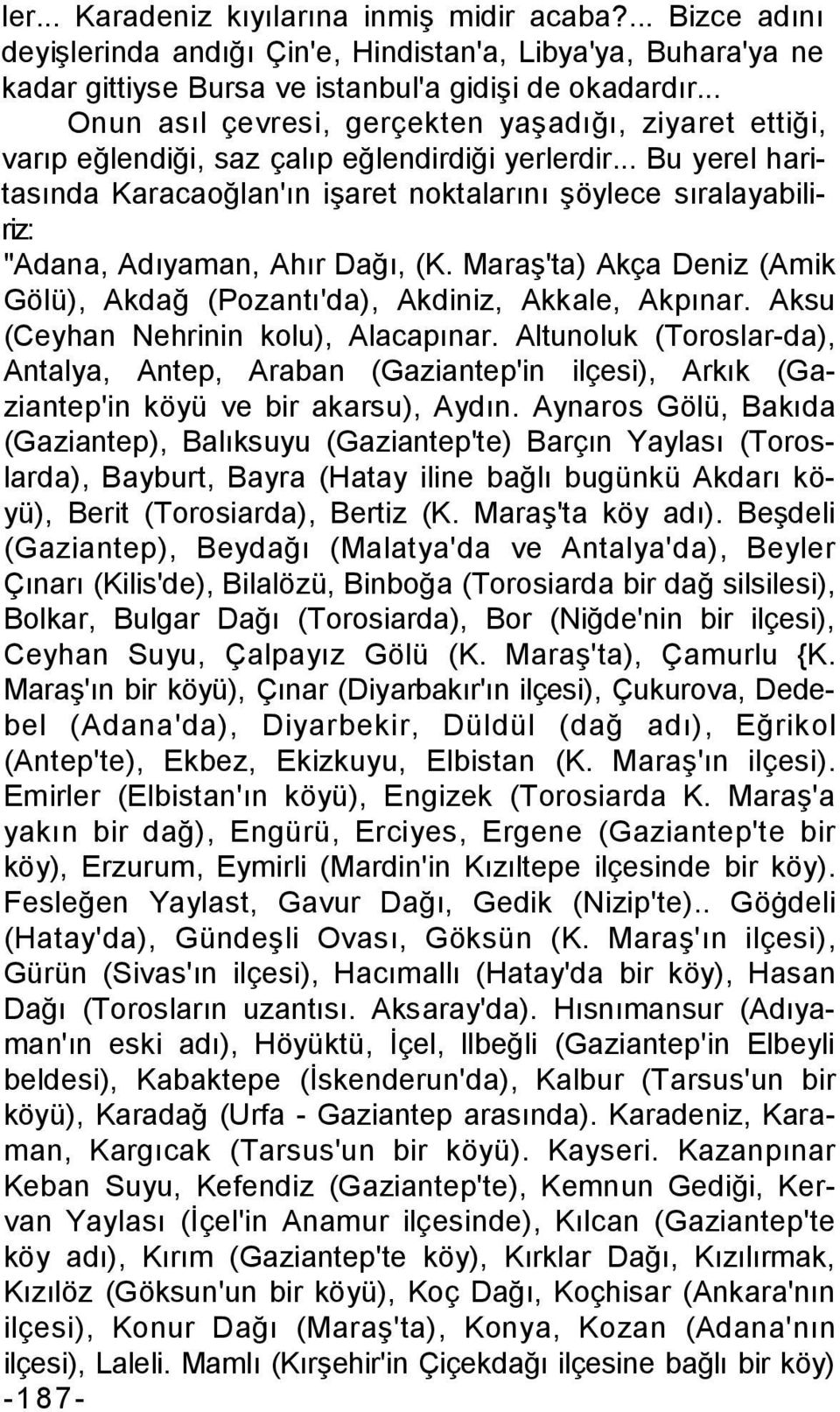 .. Bu yerel haritasında Karacaoğlan'ın işaret noktalarını şöylece sıralayabiliriz: "Adana, Adıyaman, Ahır Dağı, (K. Maraş'ta) Akça Deniz (Amik Gölü), Akdağ (Pozantı'da), Akdiniz, Akkale, Akpınar.