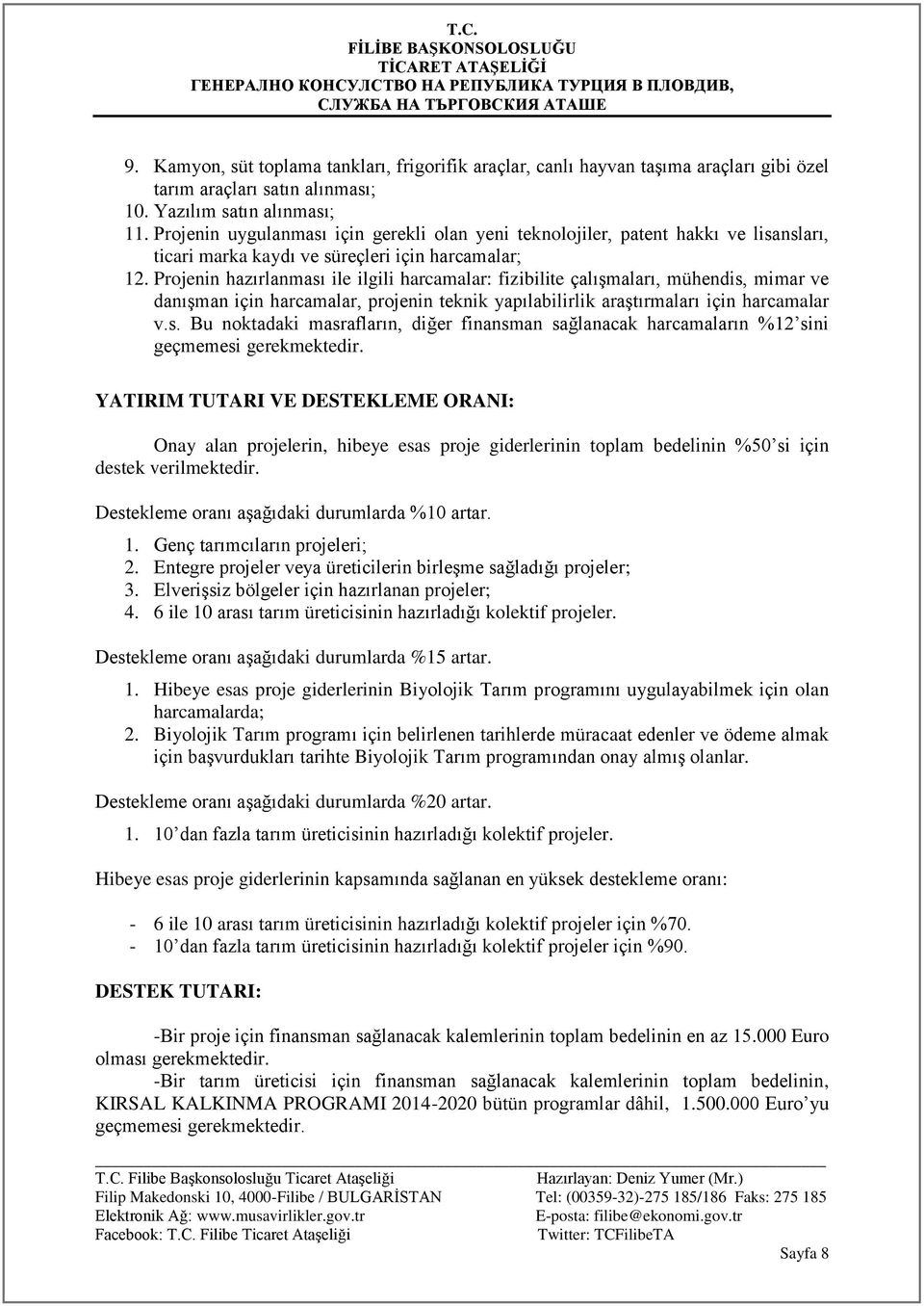 Projenin hazırlanması ile ilgili harcamalar: fizibilite çalışmaları, mühendis, mimar ve danışman için harcamalar, projenin teknik yapılabilirlik araştırmaları için harcamalar v.s. Bu noktadaki masrafların, diğer finansman sağlanacak harcamaların %12 sini geçmemesi gerekmektedir.