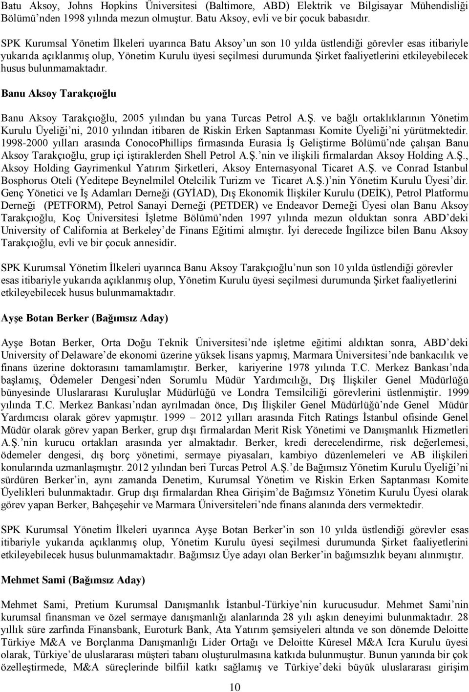 etkileyebilecek husus bulunmamaktadır. Banu Aksoy Tarakçıoğlu Banu Aksoy Tarakçıoğlu, 2005 yılından bu yana Turcas Petrol A.Ş.