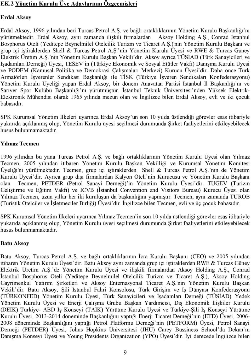 Ş. nin Yönetim Kurulu Üyesi ve RWE & Turcas Güney Elektrik Üretim A.Ş. nin Yönetim Kurulu Başkan Vekili dir.