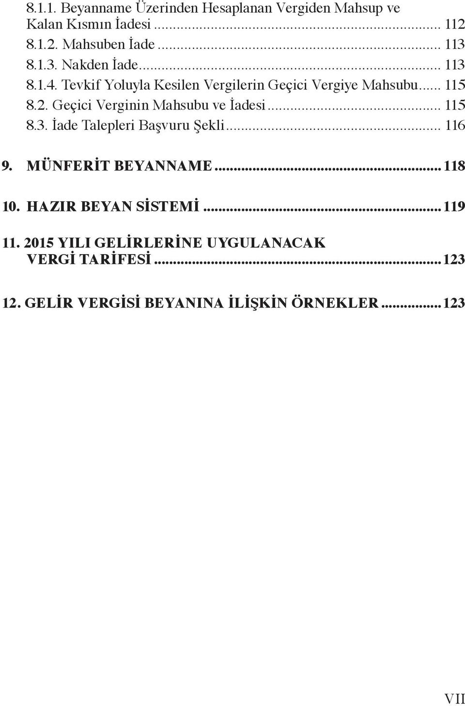 Geçici Verginin Mahsubu ve İadesi... 115 8.3. İade Talepleri Başvuru Şekli... 116 9. MÜNFERİT BEYANNAME...118 10.