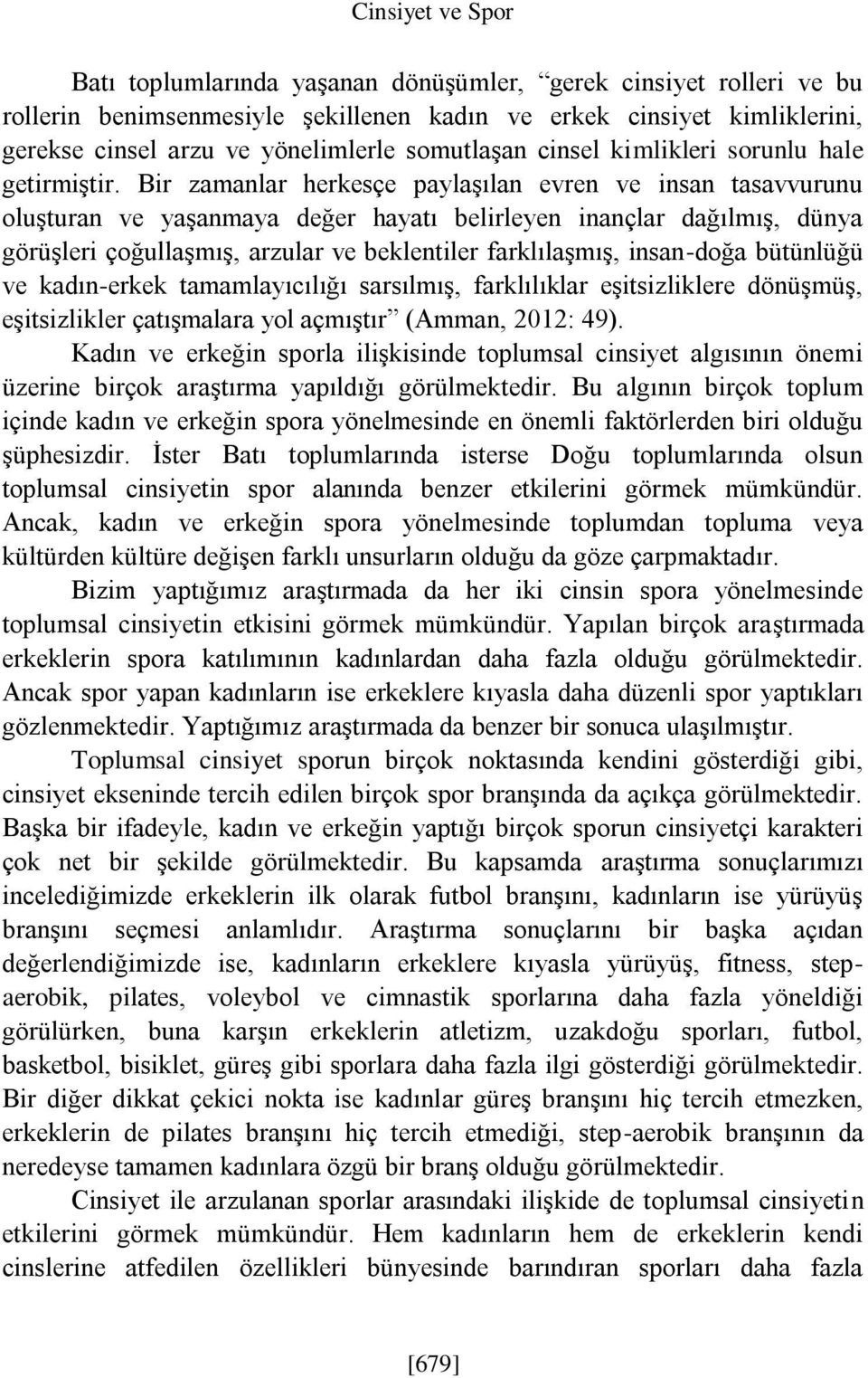 Bir zamanlar herkesçe paylaşılan evren ve insan tasavvurunu oluşturan ve yaşanmaya değer hayatı belirleyen inançlar dağılmış, dünya görüşleri çoğullaşmış, arzular ve beklentiler farklılaşmış,