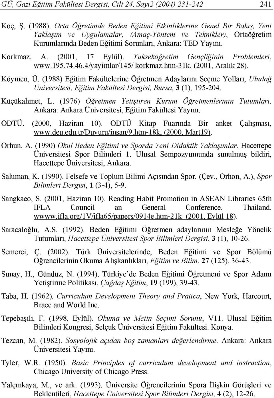 (2001, 17 Eylül). Yükseköğretim Gençliğinin Problemleri, www.195.74.46.4/yayimlar/145/ korkmaz.htm-31k, (2001, Aralık 28). Köymen, Ü.