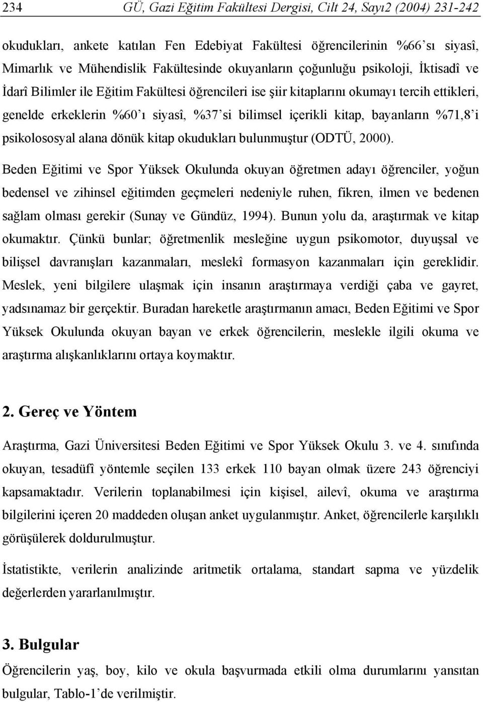 bayanların %71,8 i psikolososyal alana dönük kitap okudukları bulunmuştur (ODTÜ, 2000).