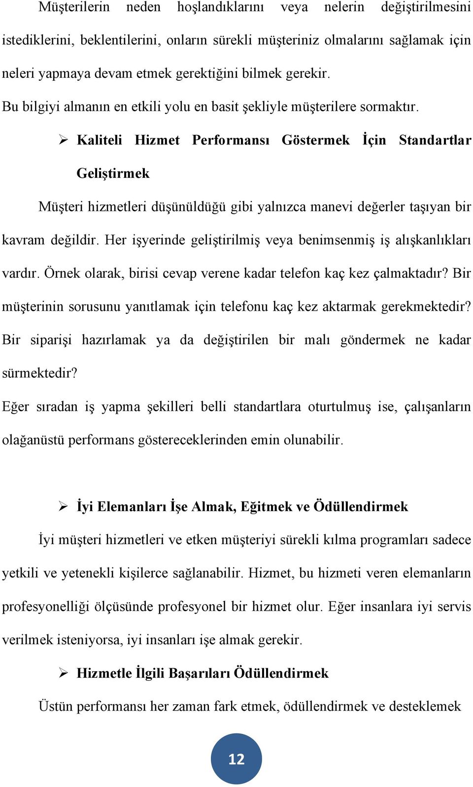 Kaliteli Hizmet Performansı Göstermek İçin Standartlar Geliştirmek Müşteri hizmetleri düşünüldüğü gibi yalnızca manevi değerler taşıyan bir kavram değildir.