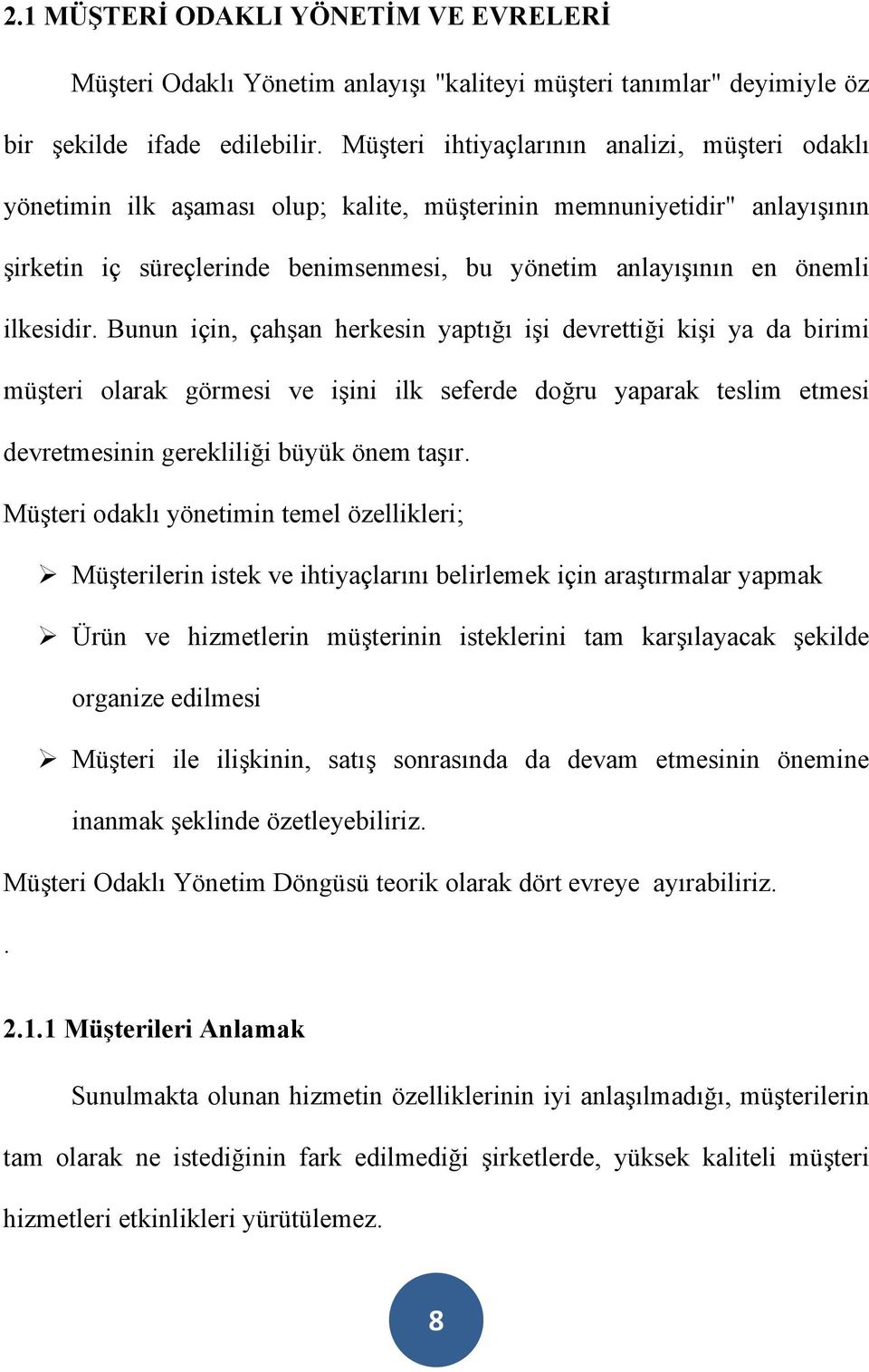 ilkesidir. Bunun için, çahşan herkesin yaptığı işi devrettiği kişi ya da birimi müşteri olarak görmesi ve işini ilk seferde doğru yaparak teslim etmesi devretmesinin gerekliliği büyük önem taşır.