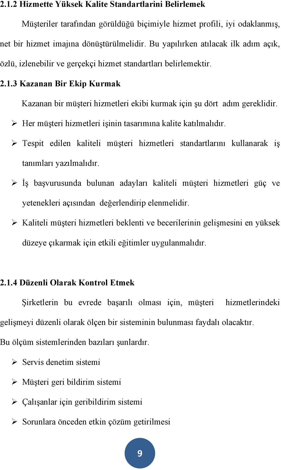 3 Kazanan Bir Ekip Kurmak Kazanan bir müşteri hizmetleri ekibi kurmak için şu dört adım gereklidir. Her müşteri hizmetleri işinin tasarımına kalite katılmalıdır.