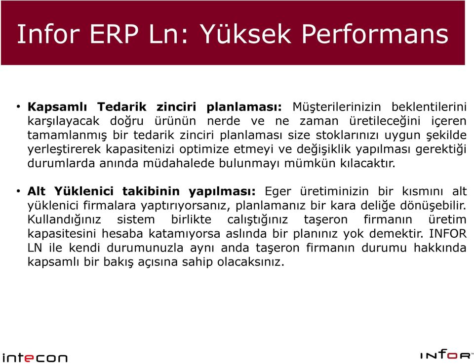 Alt Yüklenici takibinin yapılması: Eger üretiminizin bir kısmını alt yüklenici firmalara yaptırıyorsanız, planlamanız bir kara deliğe dönüşebilir.