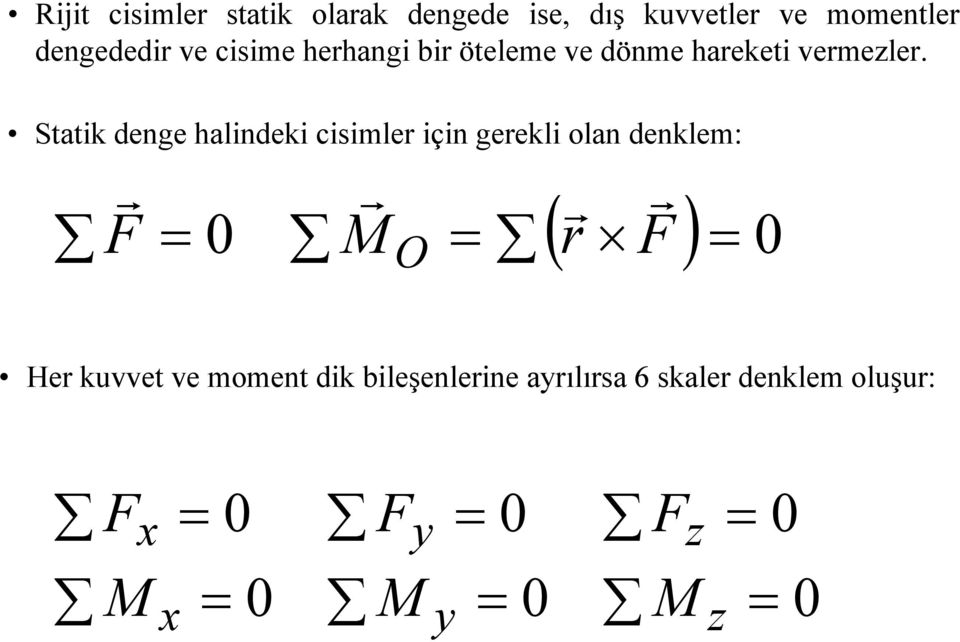 Statik denge halindeki cisimle için geekli olan denklem: F 0 M F 0 O ( ) He