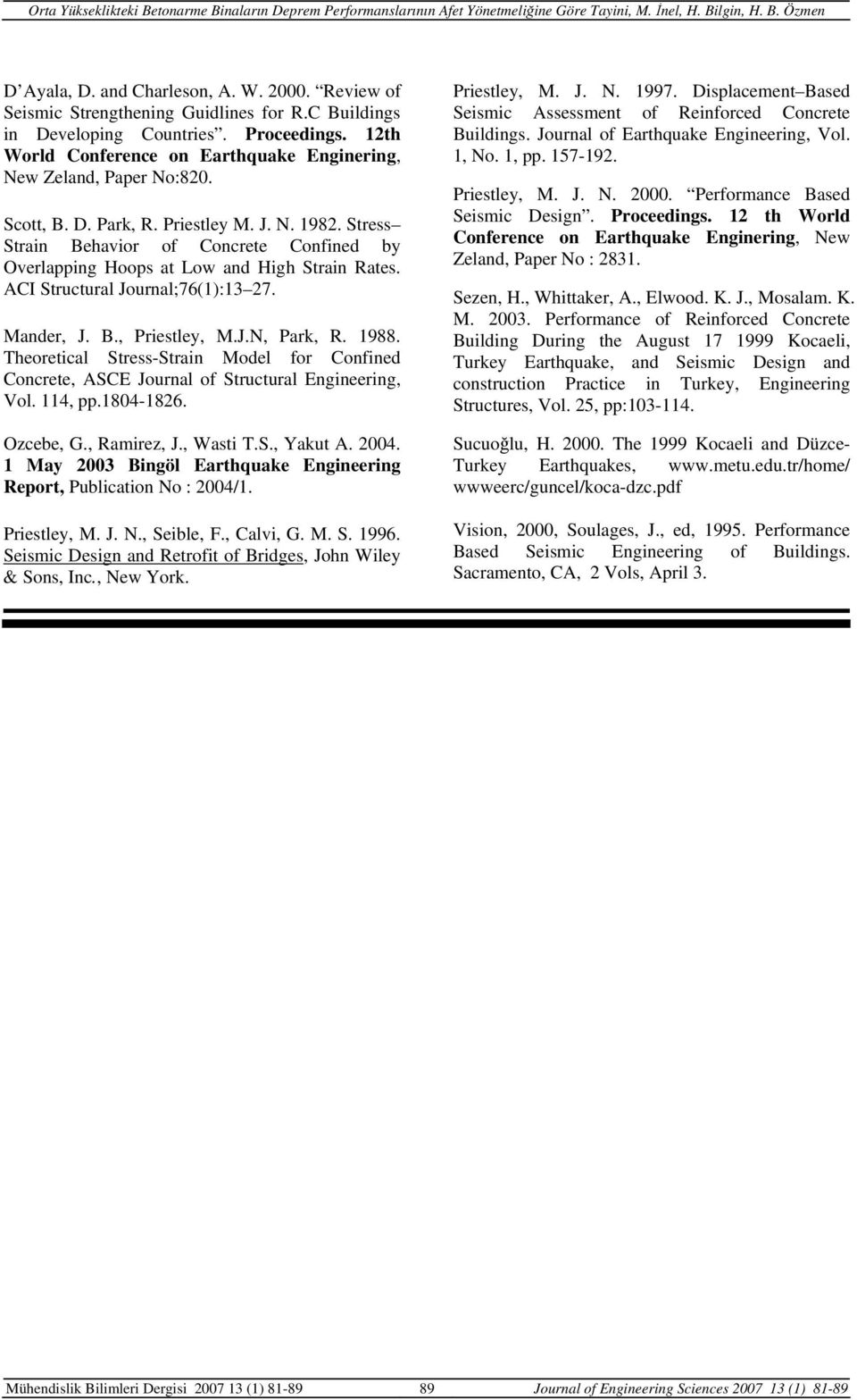 Stress Strain Behavior of Concrete Confined by Overlapping Hoops at Low and High Strain Rates. ACI Structural Journal;():. Mander, J. B., Priestley, M.J.N, Park, R. 988.