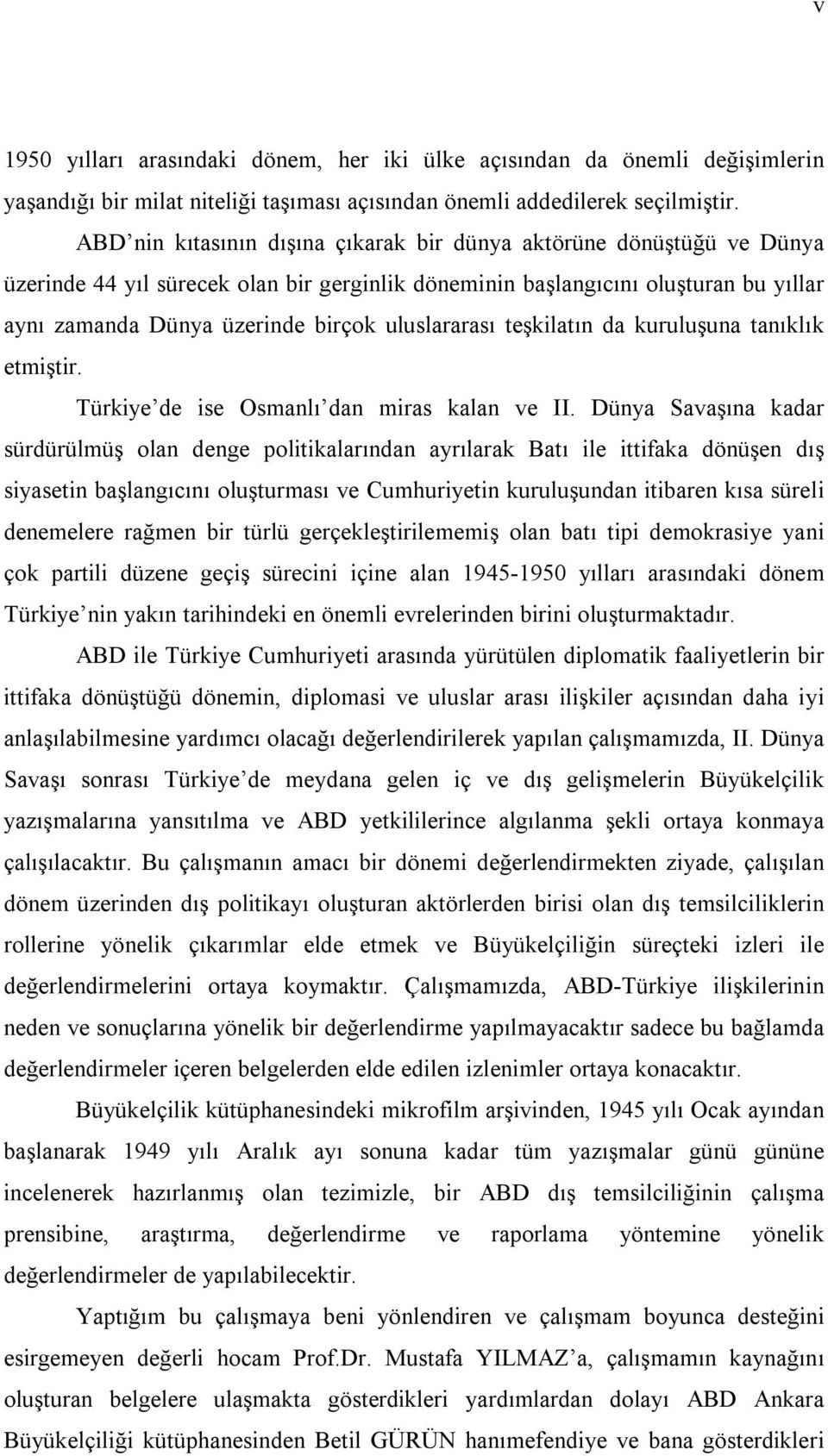 uluslararası teşkilatın da kuruluşuna tanıklık etmiştir. Türkiye de ise Osmanlı dan miras kalan ve II.