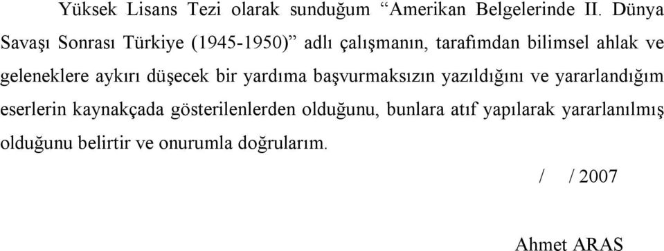 geleneklere aykırı düşecek bir yardıma başvurmaksızın yazıldığını ve yararlandığım eserlerin