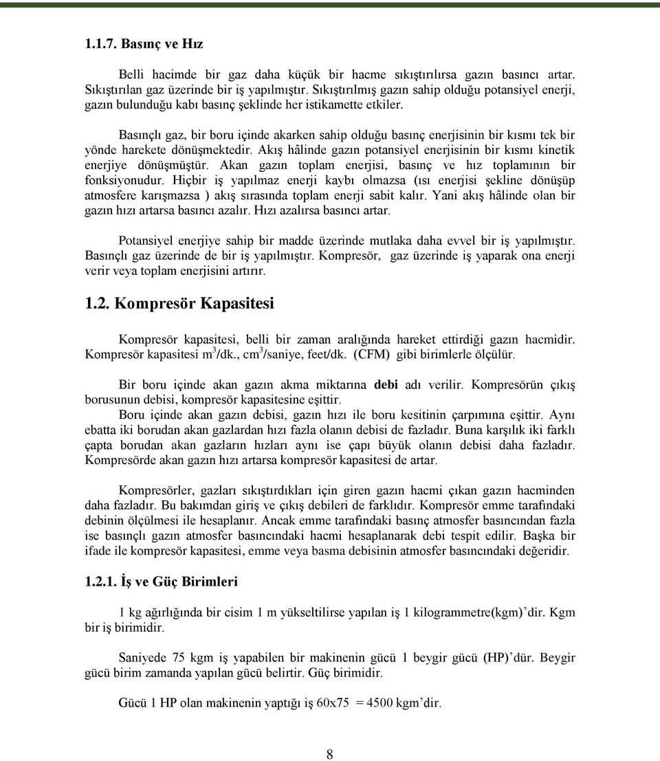 Basınçlı gaz, bir boru içinde akarken sahip olduğu basınç enerjisinin bir kısmı tek bir yönde harekete dönüģmektedir. AkıĢ hâlinde gazın potansiyel enerjisinin bir kısmı kinetik enerjiye dönüģmüģtür.