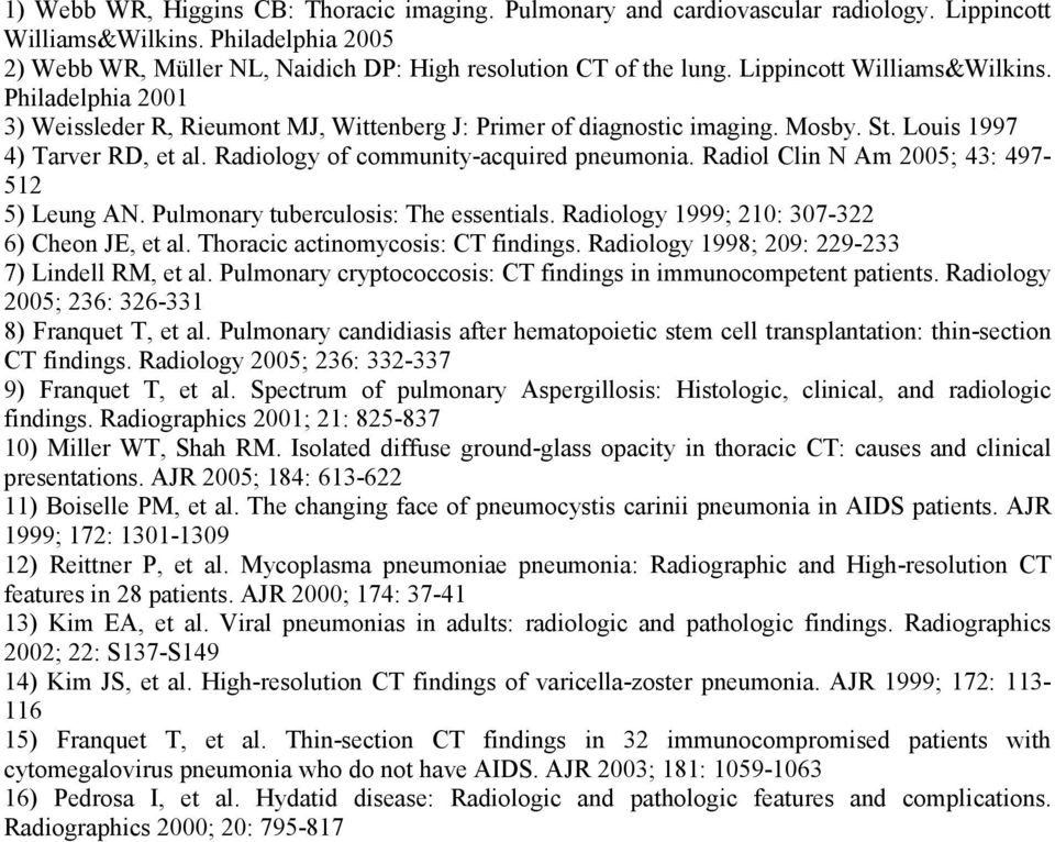 Radiology of community-acquired pneumonia. Radiol Clin N Am 2005; 43: 497-512 5) Leung AN. Pulmonary tuberculosis: The essentials. Radiology 1999; 210: 307-322 6) Cheon JE, et al.