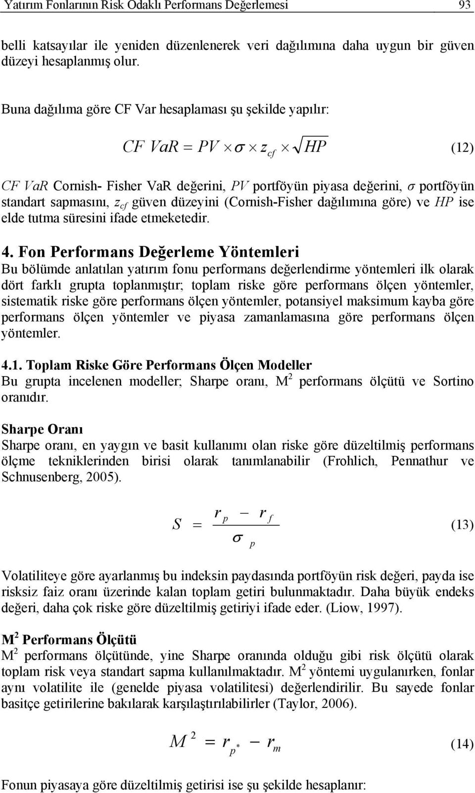 (Cornish-Fisher dağılıına göre) ve HP ise elde tuta süresini iade eteketedir. 4.