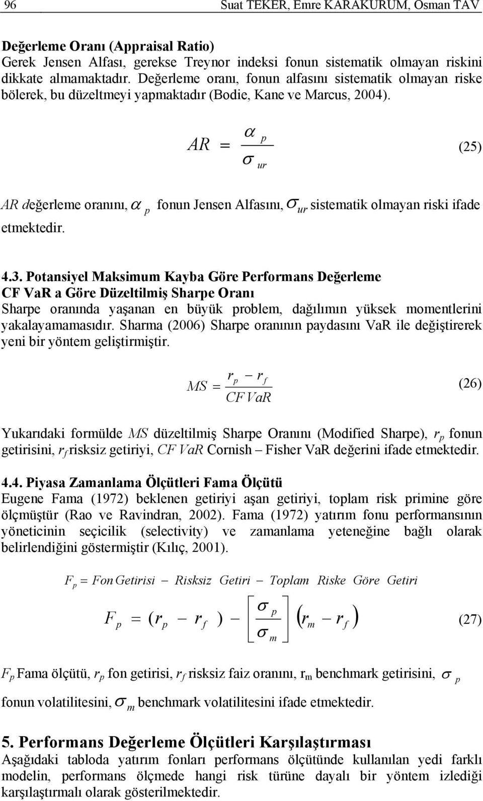 AR α = (5) ur AR değerlee oranını, α onun Jensen Alasını, ur sisteatik olayan riski iade etektedir. 4.3.