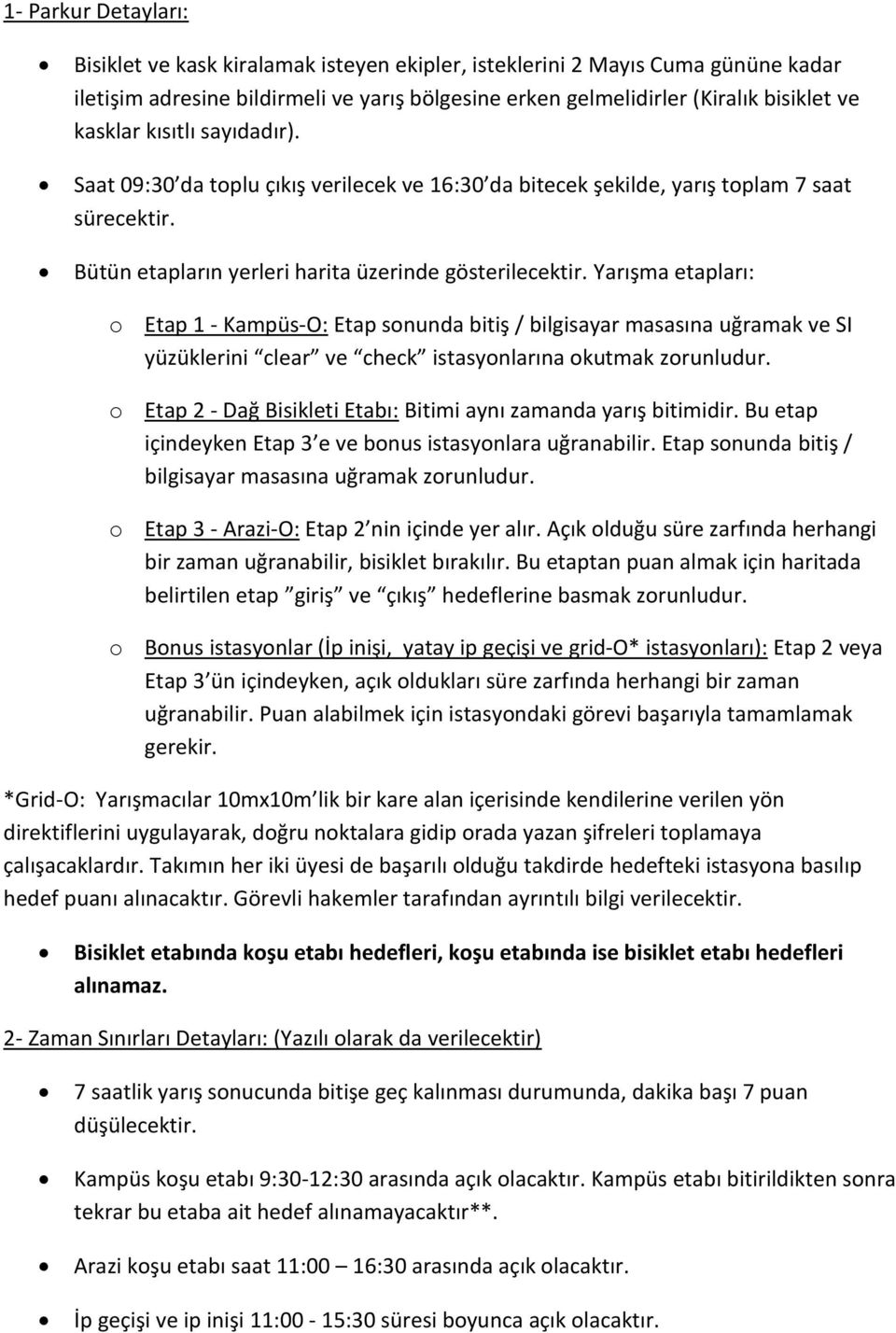 Yarışma etapları: o Etap 1 - Kampüs-O: Etap sonunda bitiş / bilgisayar masasına uğramak ve SI yüzüklerini clear ve check istasyonlarına okutmak zorunludur.