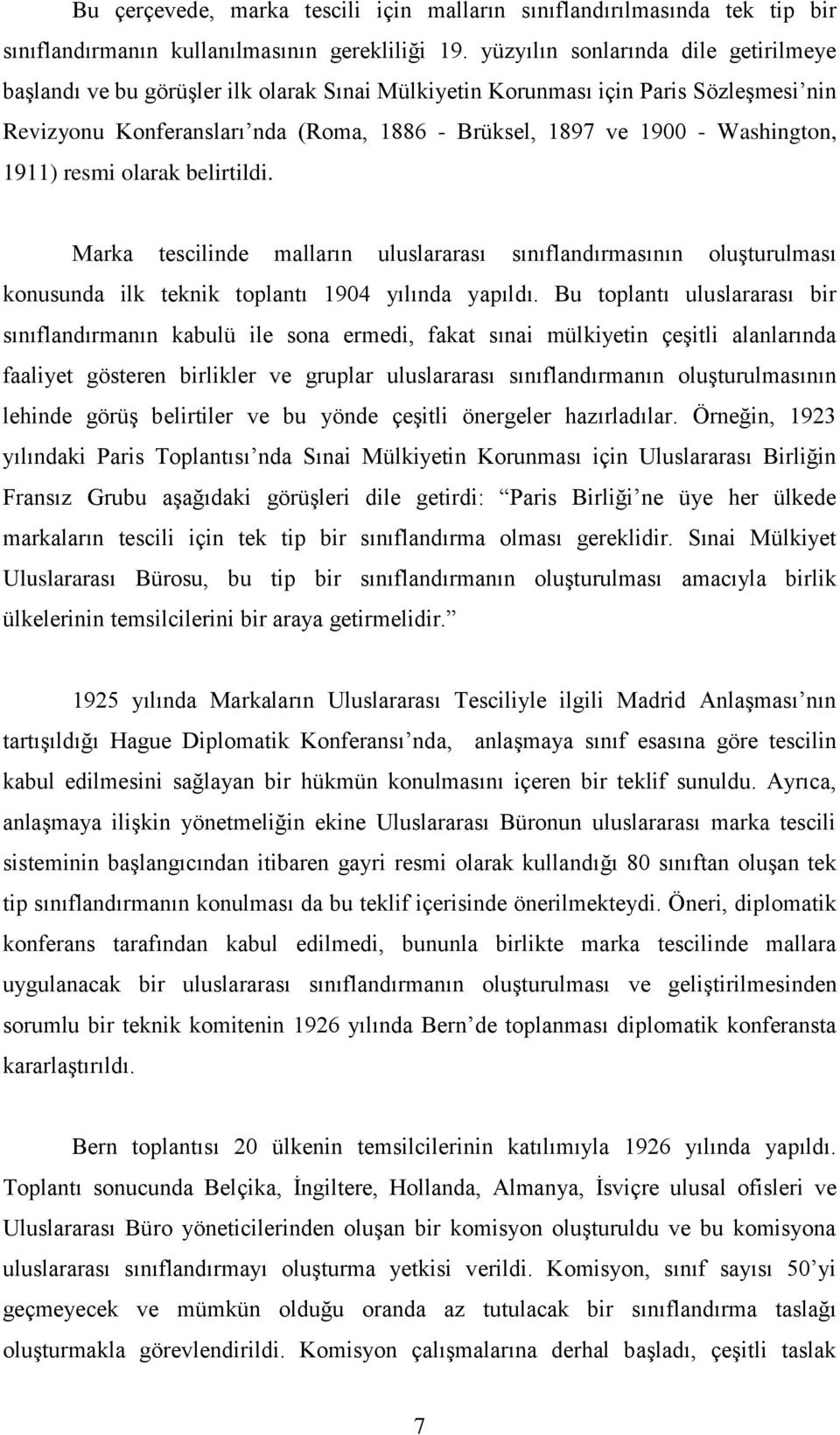 Washington, 1911) resmi olarak belirtildi. Marka tescilinde malların uluslararası sınıflandırmasının oluşturulması konusunda ilk teknik toplantı 1904 yılında yapıldı.