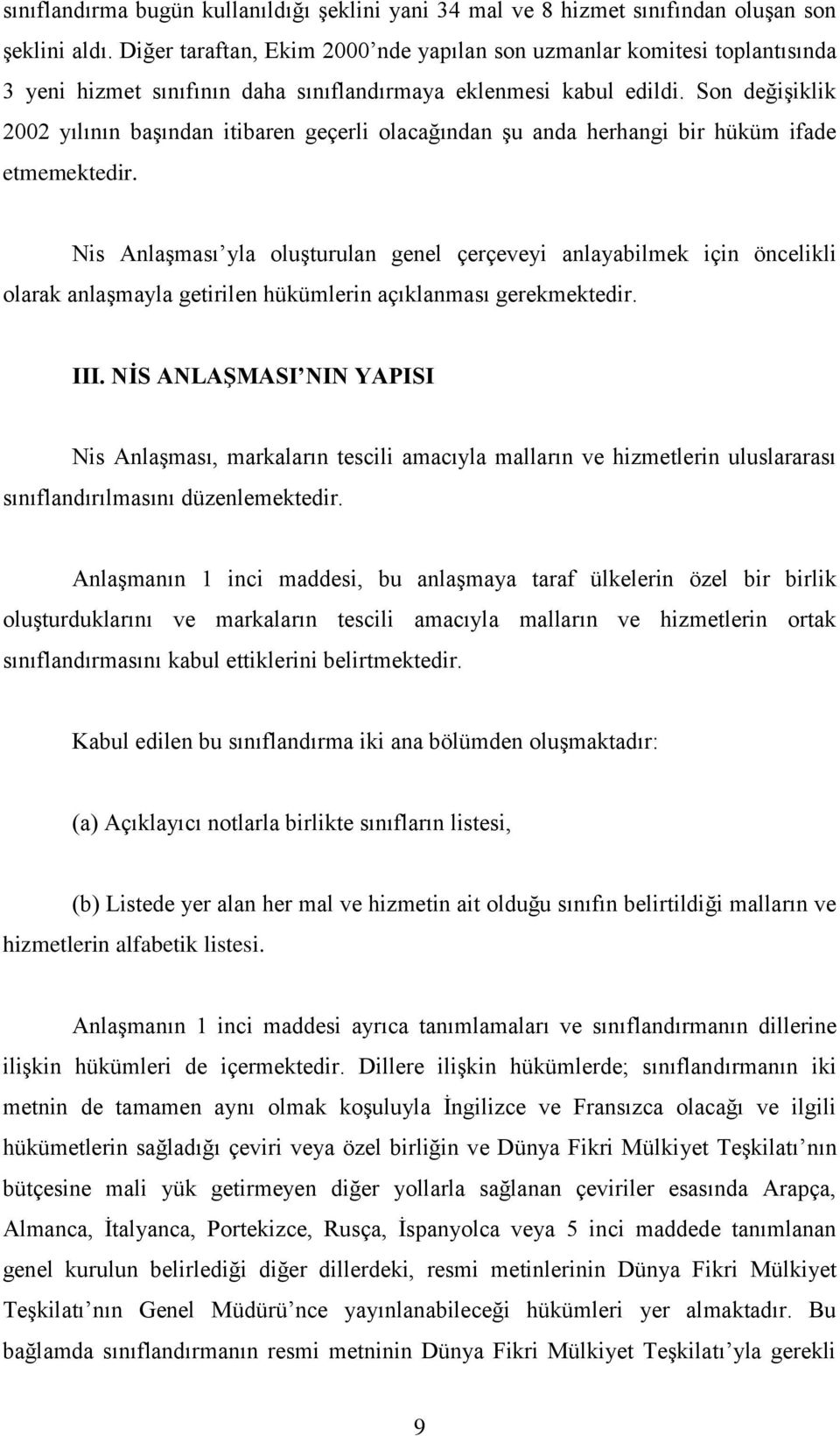 Son değişiklik 2002 yılının başından itibaren geçerli olacağından şu anda herhangi bir hüküm ifade etmemektedir.