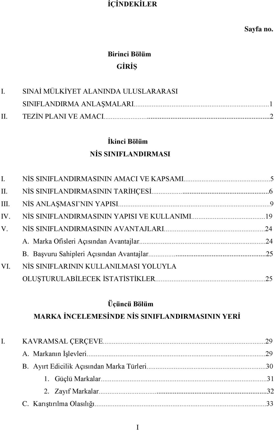 NİS SINIFLANDIRMASININ AVANTAJLARI...24 A. Marka Ofisleri Açısından Avantajlar...24 B. Başvuru Sahipleri Açısından Avantajlar...25 VI.