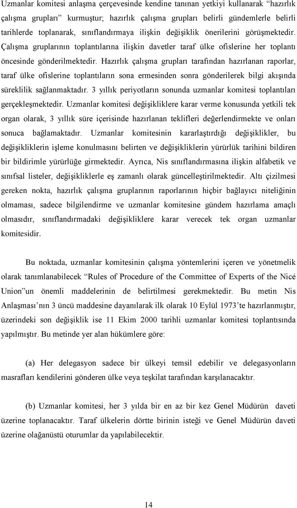 Hazırlık çalışma grupları tarafından hazırlanan raporlar, taraf ülke ofislerine toplantıların sona ermesinden sonra gönderilerek bilgi akışında süreklilik sağlanmaktadır.