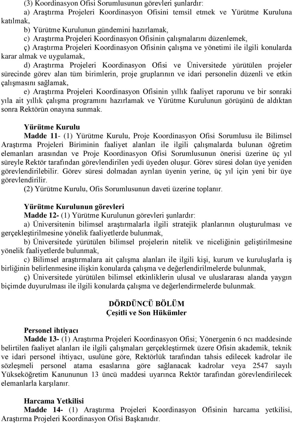 Koordinasyon Ofisi ve Üniversitede yürütülen projeler sürecinde görev alan tüm birimlerin, proje gruplarının ve idari personelin düzenli ve etkin çalışmasını sağlamak, e) Araştırma Projeleri