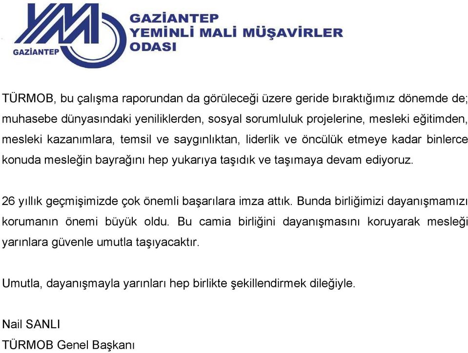 devam ediyoruz. 26 yıllık geçmişimizde çok önemli başarılara imza attık. Bunda birliğimizi dayanışmamızı korumanın önemi büyük oldu.