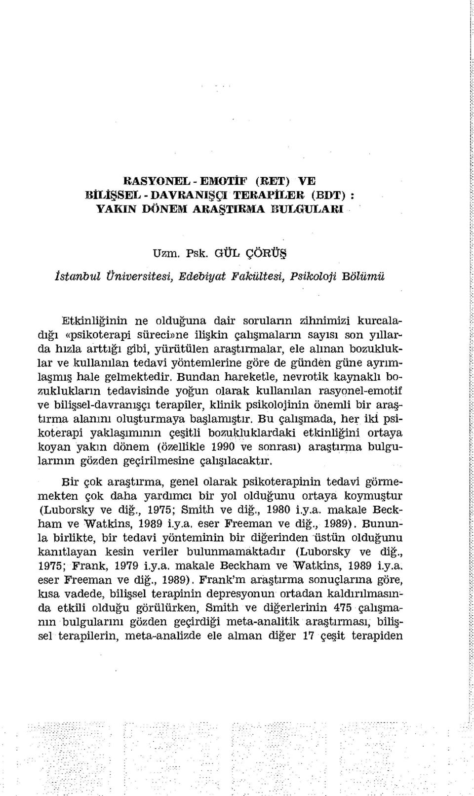 hızla arttığı gibi, yürütülen araştırmalar, ele alınan bozukluklar ve kullanılan tedavi yöntemlerine göre de günden güne ayrımlaşmış hale gelmektedir.