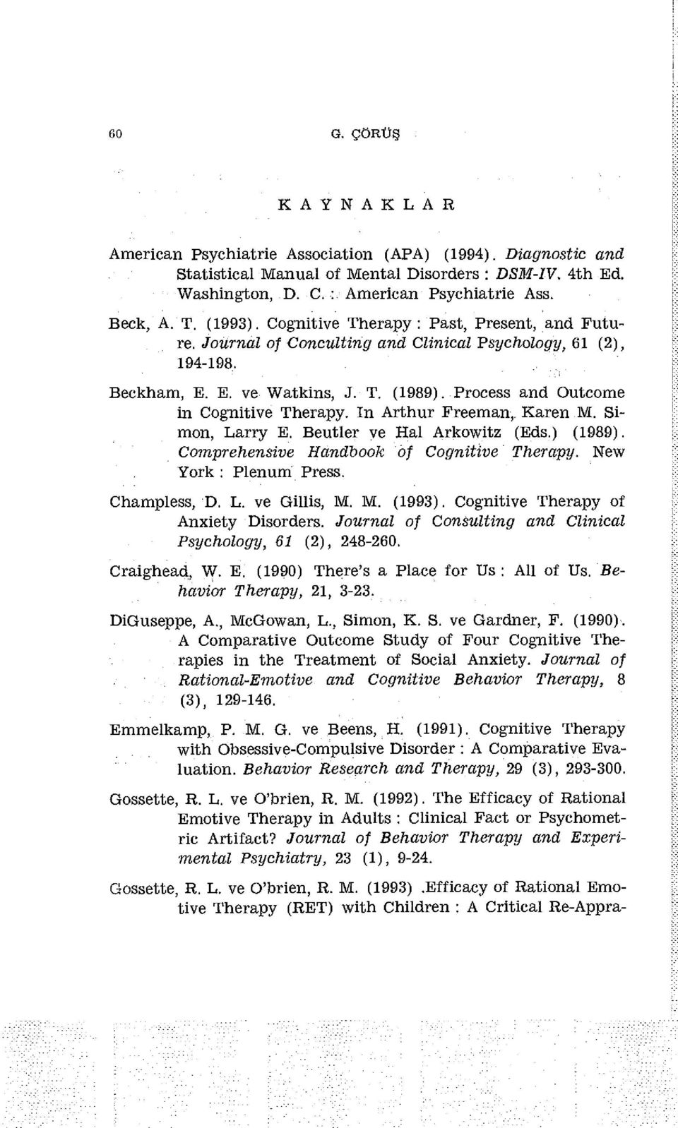 Process and Outcome in Cognitive Therapy. In Arthur Freeman,. Karen M. Simon, Larry E. Beutler ve Hal Arkowitz (Eds.) (1989). Comprehensive Handbook of Cognitive Therapy. New York : Plenum Press.