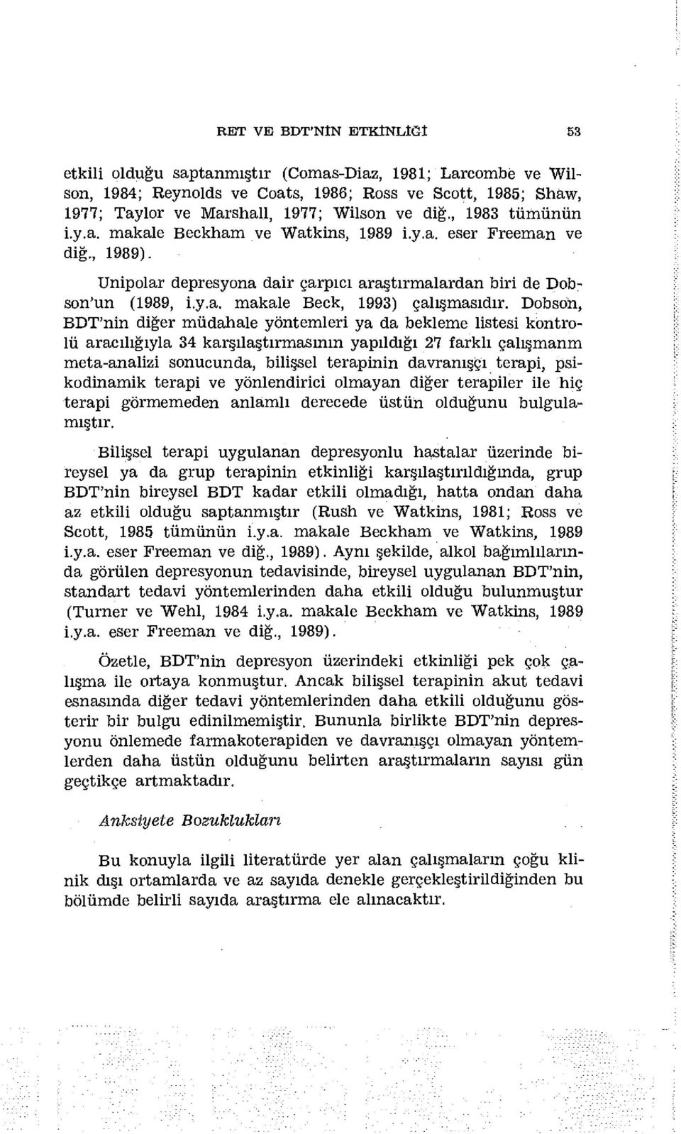 Dobson, BDT'nin diğer müdahale yöntemleri ya da bekleme listesi kontrolü aracılığıyla 34 karşılaştırmasının yapıldığı 27 farklı çalışmanm meta-analizi sonucunda, bilişsel terapinin davranışçı terapi,