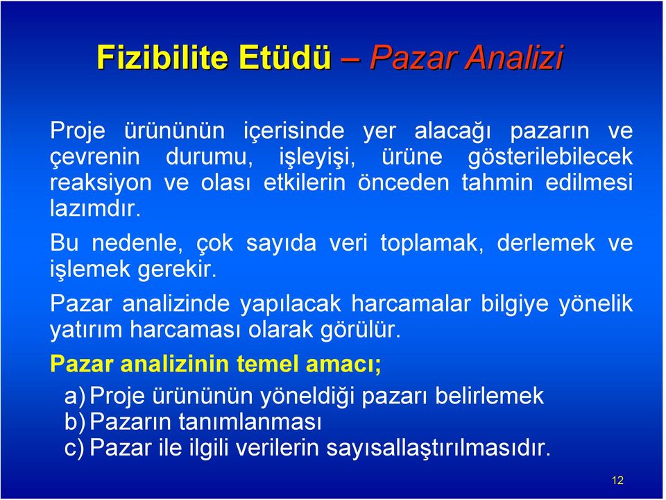 Bu nedenle, çok sayıda veri toplamak, derlemek ve işlemek gerekir.