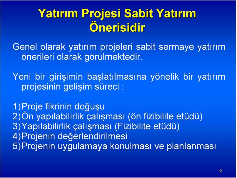 Yeni bir girişimin başlatılmasına yönelik bir yatırım projesinin gelişim süreci : 1)Proje fikrinin