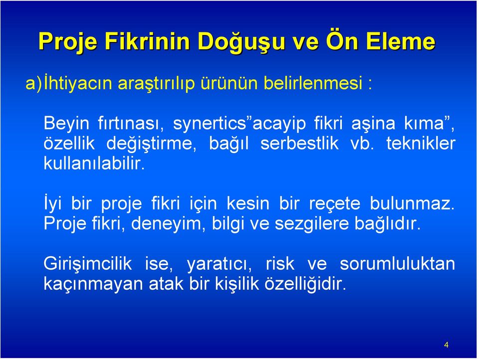 teknikler kullanılabilir. İyi bir proje fikri için kesin bir reçete bulunmaz.