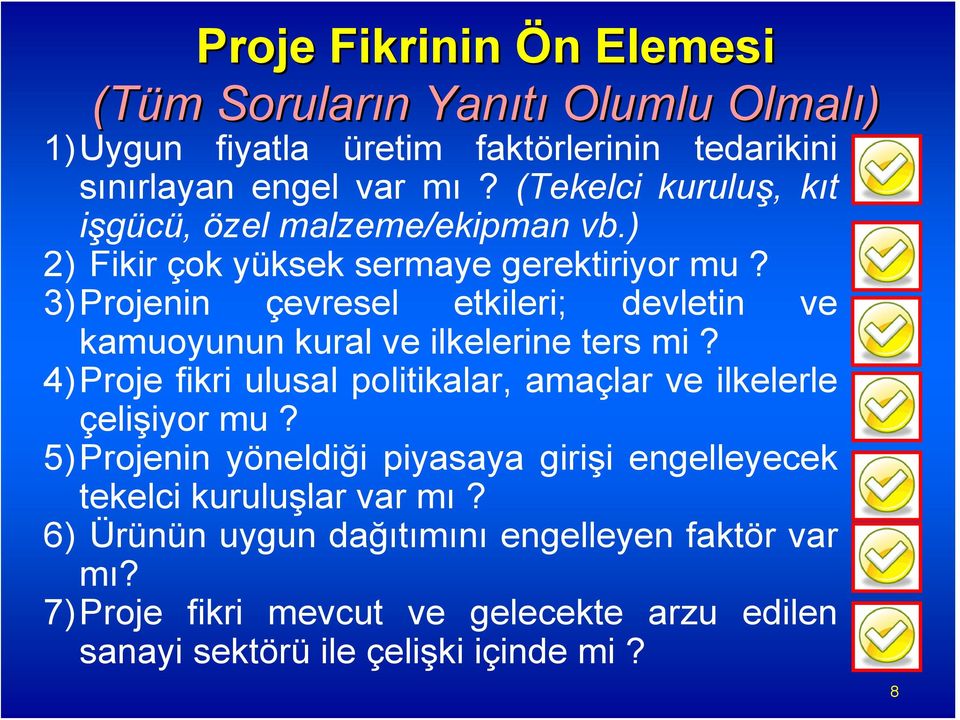 3)Projenin çevresel etkileri; devletin ve kamuoyunun kural ve ilkelerine ters mi? 4)Proje fikri ulusal politikalar, amaçlar ve ilkelerle çelişiyor mu?