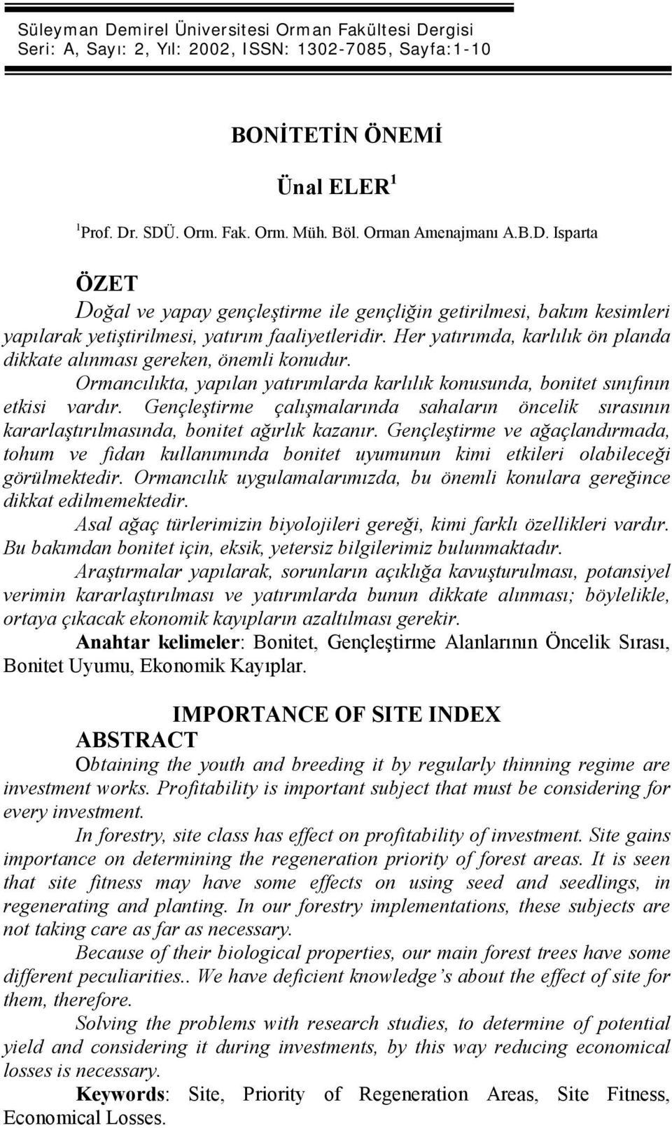 Her yatırımda, karlılık ön planda dikkate alınması gereken, önemli konudur. Ormancılıkta, yapılan yatırımlarda karlılık konusunda, bonitet sınıfının etkisi vardır.