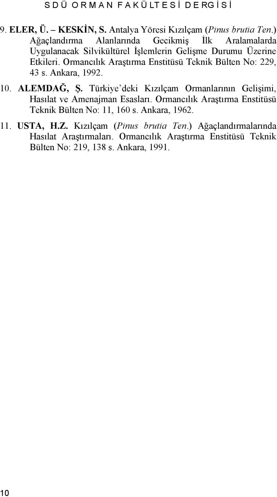 Ormancılık Araştırma Enstitüsü Teknik Bülten No: 229, 43 s. Ankara, 1992. 10. ALEMDAĞ, Ş.