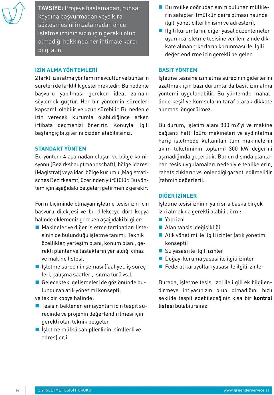 Her bir yöntemin süreçleri kapsamlı olabilir ve uzun sürebilir. Bu nedenle izin verecek kurumla olabildiğince erken irtibata geçmenizi öneririz.