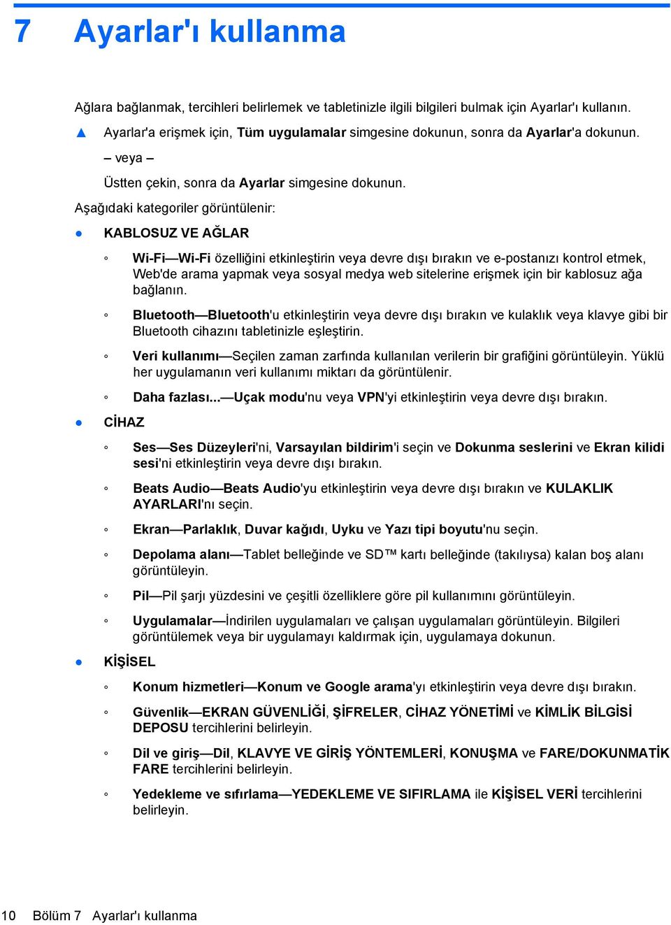 Aşağıdaki kategoriler görüntülenir: KABLOSUZ VE AĞLAR Wi-Fi Wi-Fi özelliğini etkinleştirin veya devre dışı bırakın ve e-postanızı kontrol etmek, Web'de arama yapmak veya sosyal medya web sitelerine