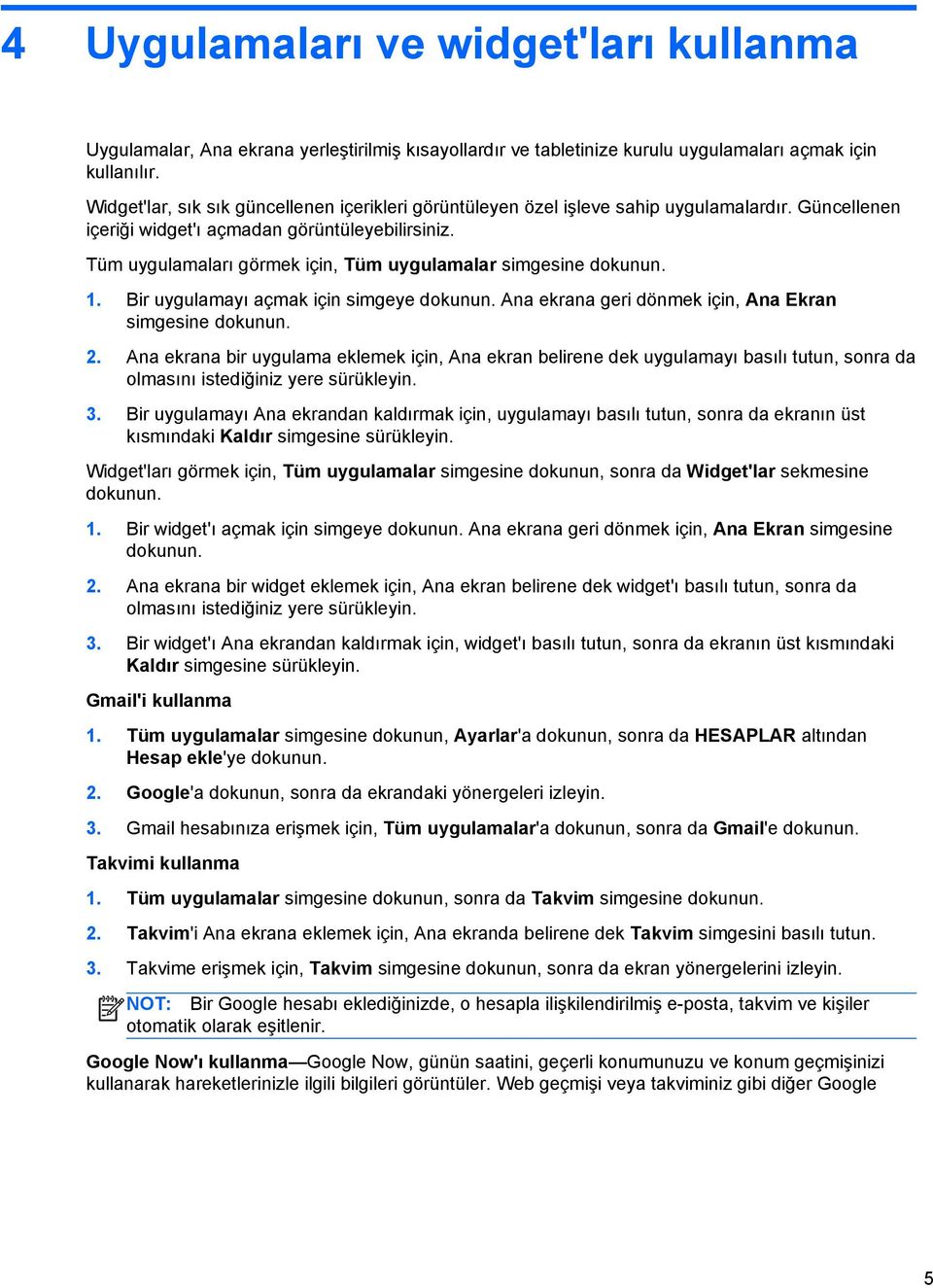 Tüm uygulamaları görmek için, Tüm uygulamalar simgesine dokunun. 1. Bir uygulamayı açmak için simgeye dokunun. Ana ekrana geri dönmek için, Ana Ekran simgesine dokunun. 2.