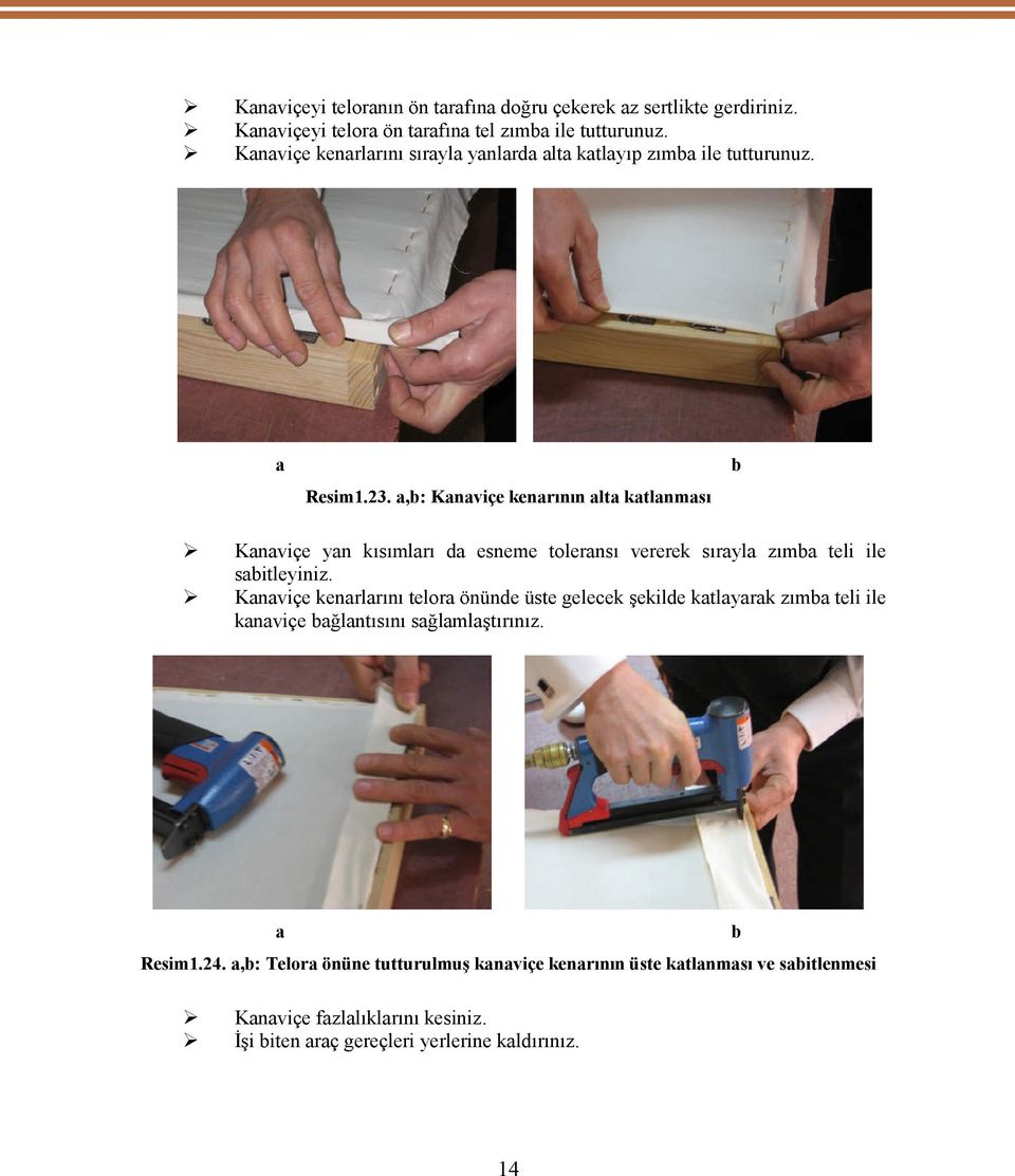a,b: Kanaviçe kenarının alta katlanması Kanaviçe yan kısımları da esneme toleransı vererek sırayla zımba teli ile sabitleyiniz.