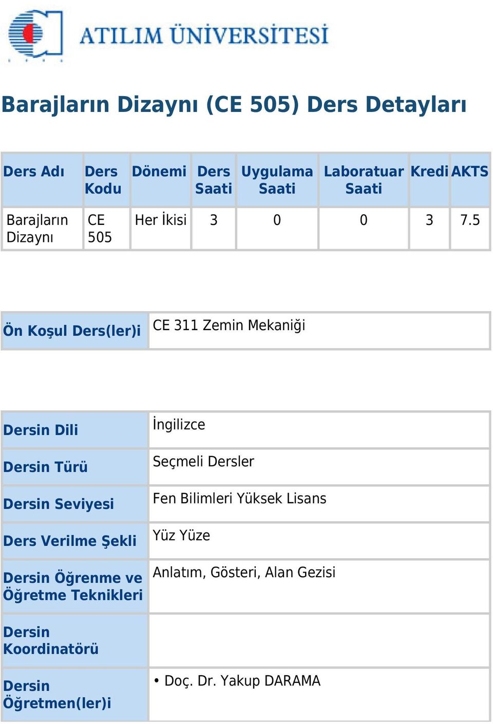 5 Ön Koşul Ders(ler)i CE 311 Zemin Mekaniği Dersin Dili Dersin Türü Dersin Seviyesi Ders Verilme Şekli Dersin