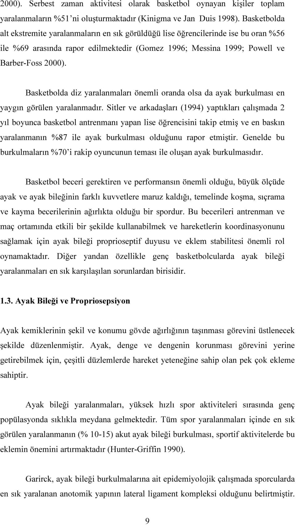 Basketbolda diz yaralanmaları önemli oranda olsa da ayak burkulması en yaygın görülen yaralanmadır.