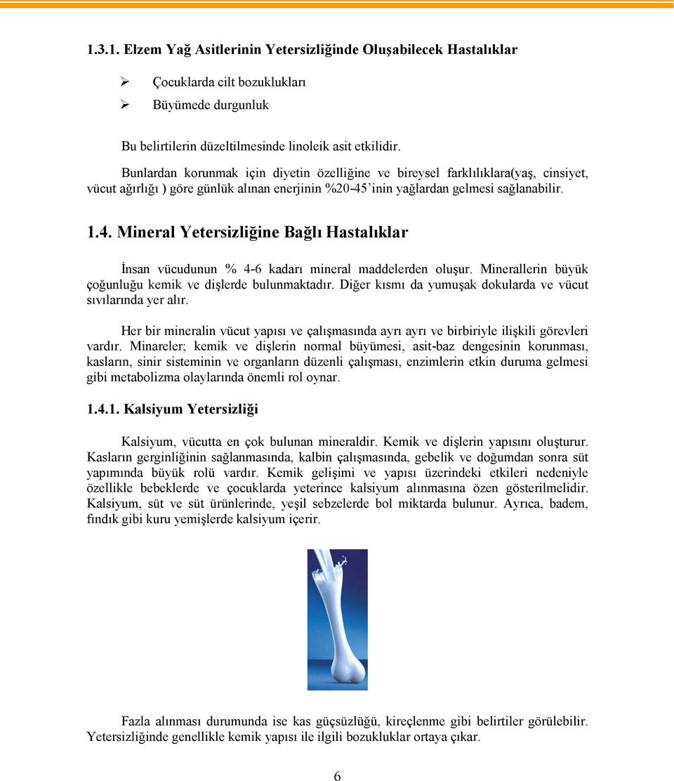 inin yağlardan gelmesi sağlanabilir. 1.4. Mineral Yetersizliğine Bağlı Hastalıklar İnsan vücudunun % 4-6 kadarı mineral maddelerden oluşur.