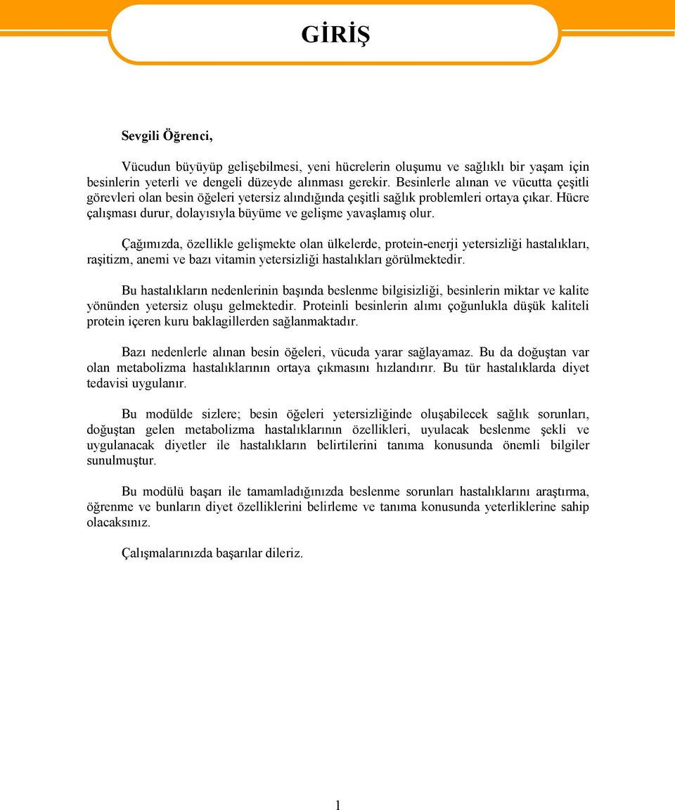 Çağımızda, özellikle gelişmekte olan ülkelerde, protein-enerji yetersizliği hastalıkları, raşitizm, anemi ve bazı vitamin yetersizliği hastalıkları görülmektedir.