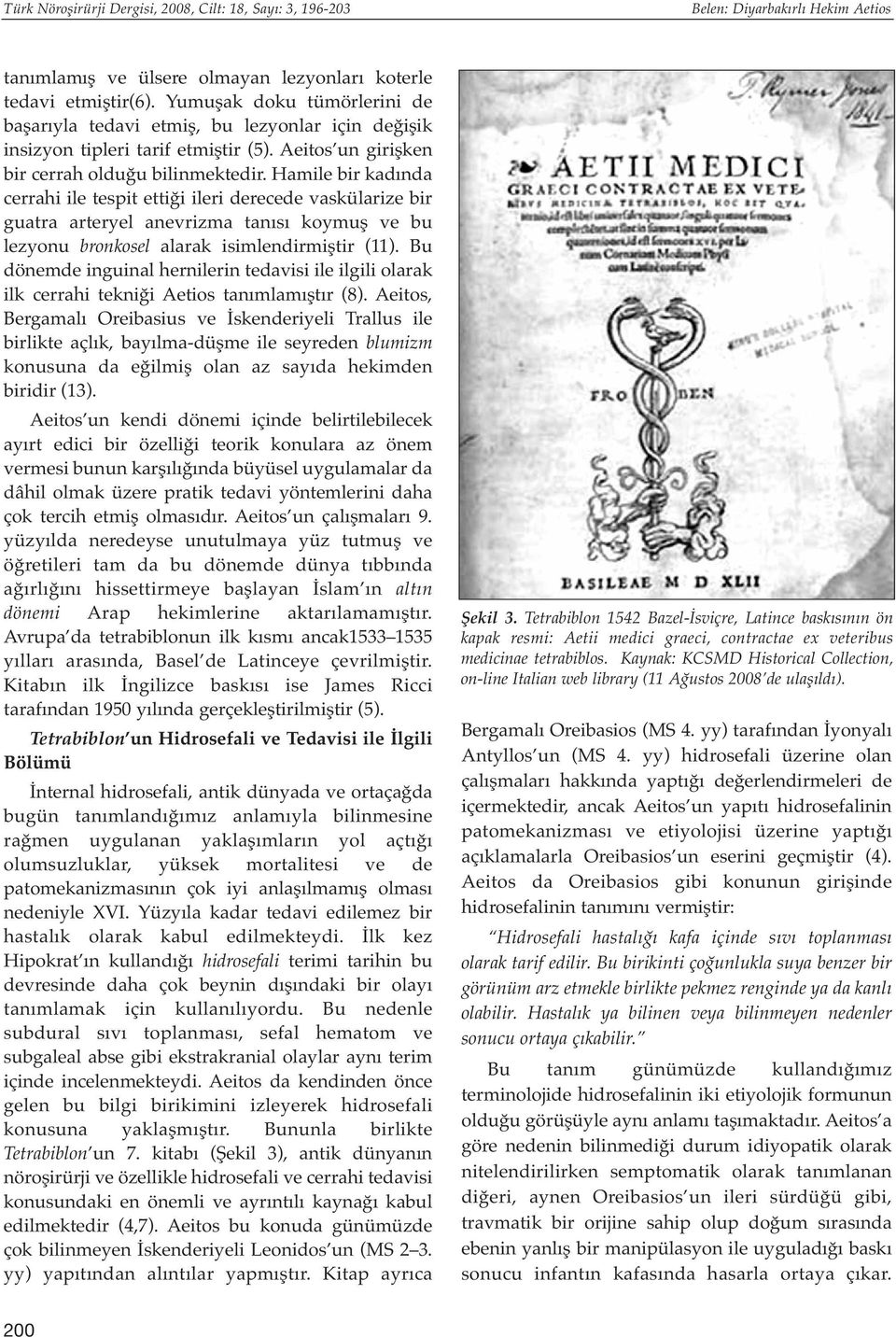 Hamile bir kadında cerrahi ile tespit ettiği ileri derecede vaskülarize bir guatra arteryel anevrizma tanısı koymuş ve bu lezyonu bronkosel alarak isimlendirmiştir (11).