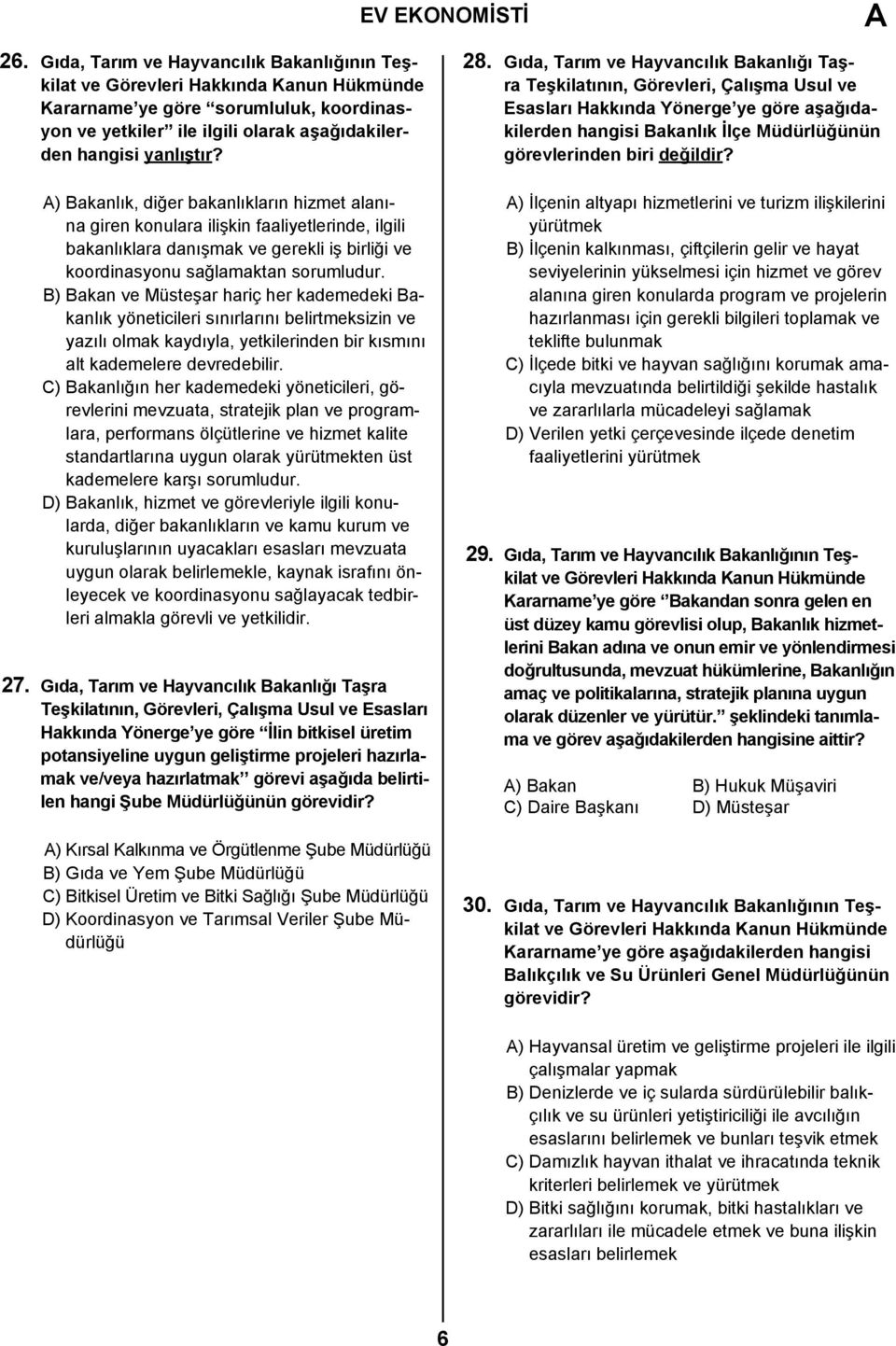 B) Bakan ve Müsteşar hariç her kademedeki Bakanlık yöneticileri sınırlarını belirtmeksizin ve yazılı olmak kaydıyla, yetkilerinden bir kısmını alt kademelere devredebilir.