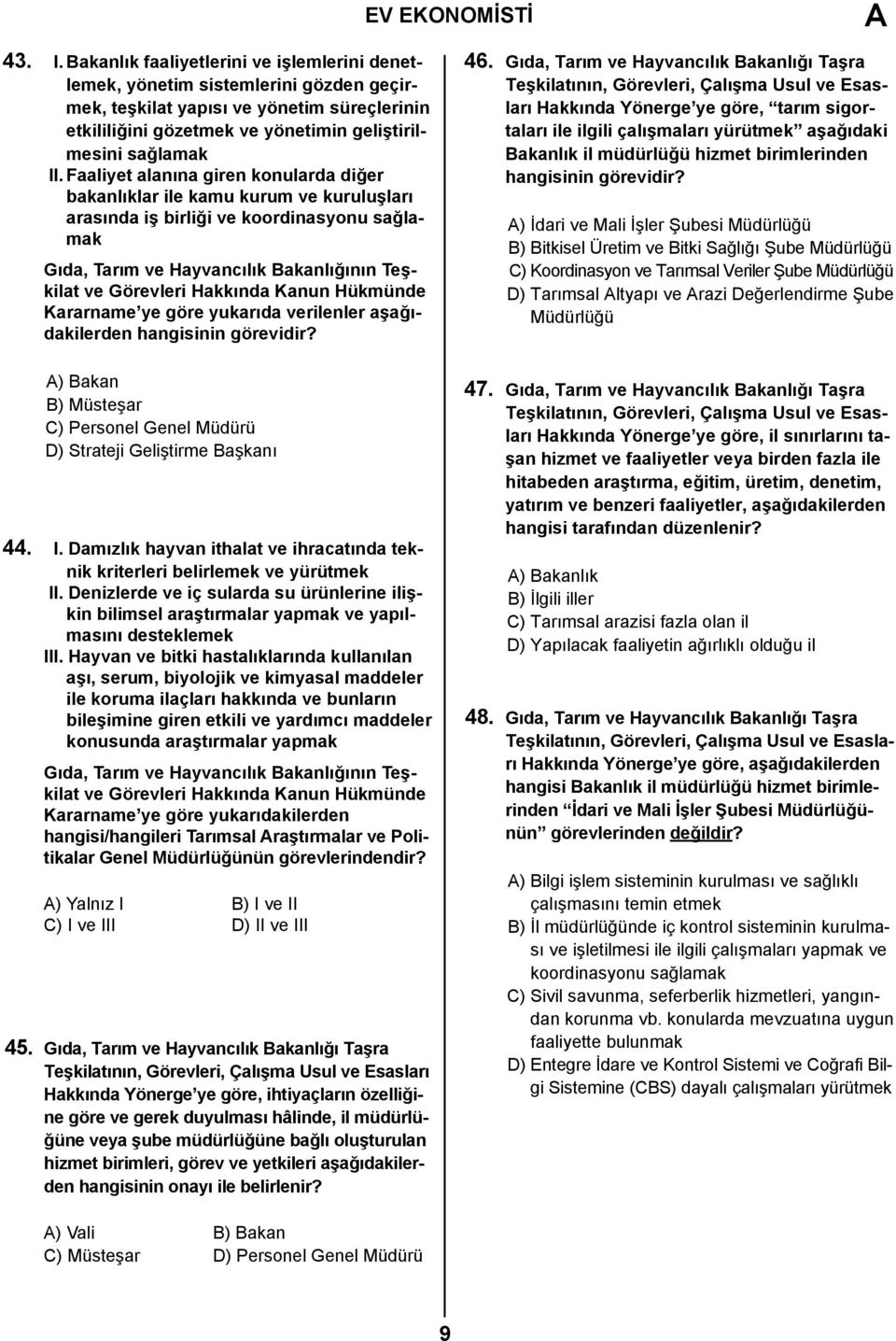 Faaliyet alanına giren konularda diğer bakanlıklar ile kamu kurum ve kuruluşları arasında iş birliği ve koordinasyonu sağlamak Gıda, Tarım ve Hayvancılık Bakanlığının Teşkilat Kararname ye göre