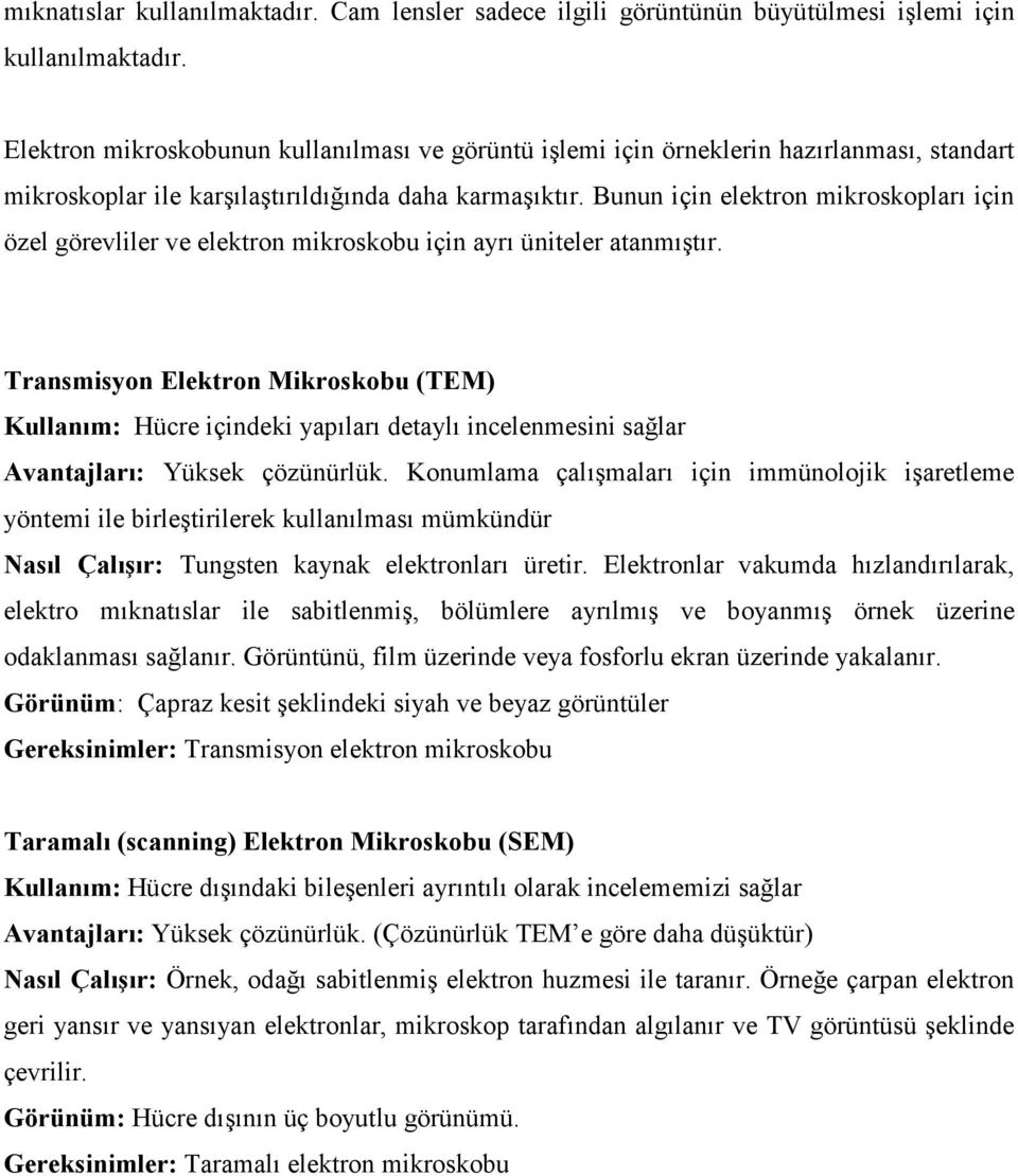 Bunun için elektron mikroskopları için özel görevliler ve elektron mikroskobu için ayrı üniteler atanmıştır.