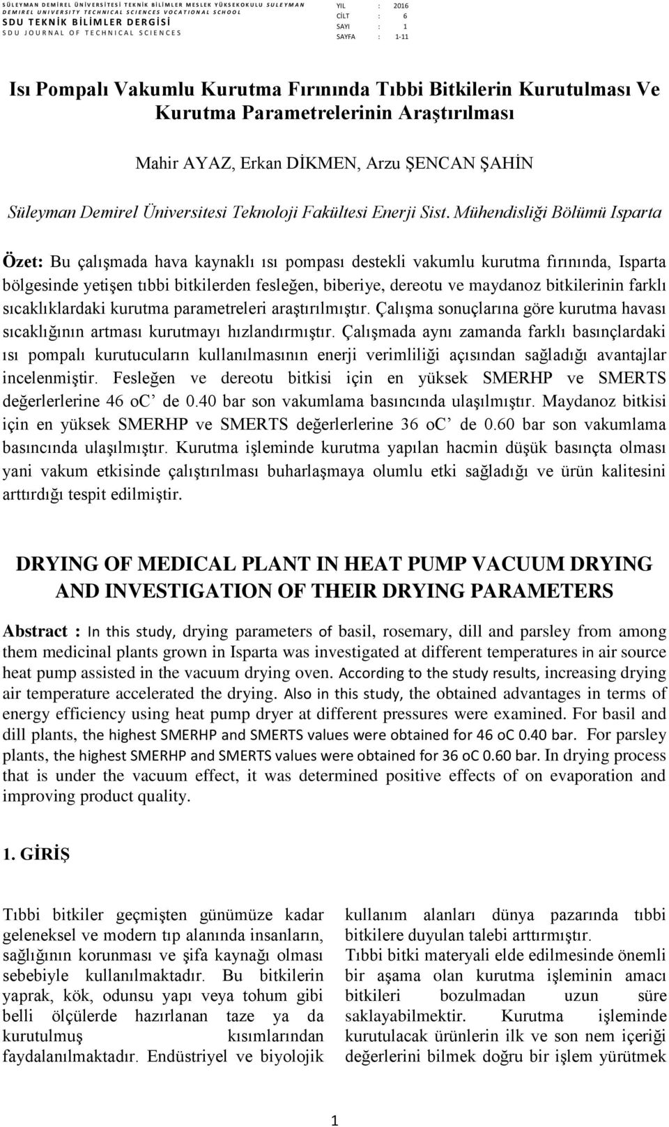 Kurutma Fırınında Tıbbi Bitkilerin Kurutulması Ve Kurutma Parametrelerinin Araştırılması Mahir AYAZ, Erkan DİKMEN, Arzu ŞENCAN Süleyman Demirel Üniversitesi Teknoloji Fakültesi Enerji Sist.