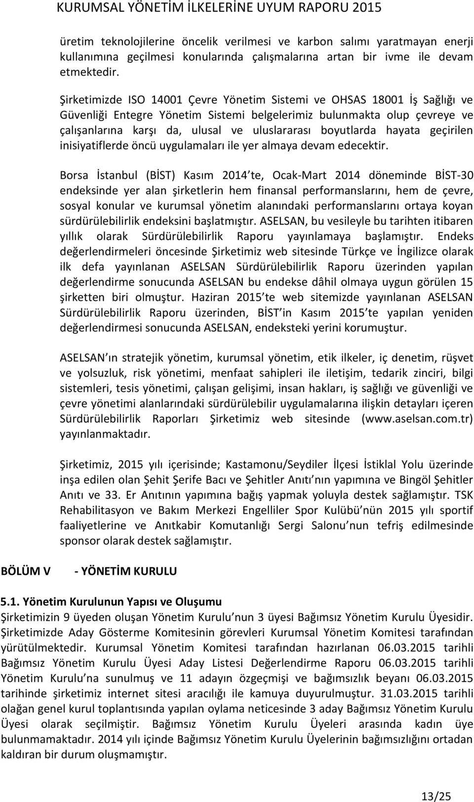 boyutlarda hayata geçirilen inisiyatiflerde öncü uygulamaları ile yer almaya devam edecektir.